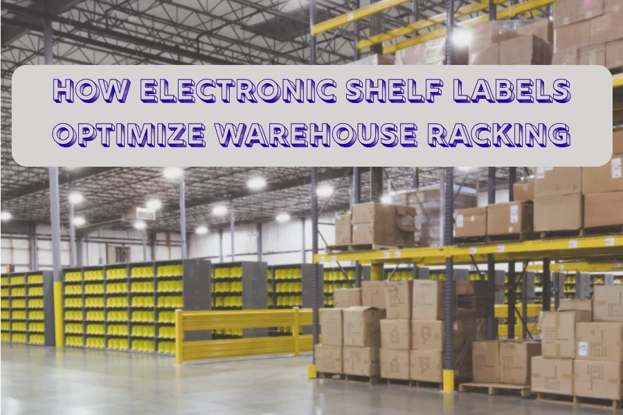 Panon ya Na-optimize na Electronic Shelf Labels so Warehouse Racking